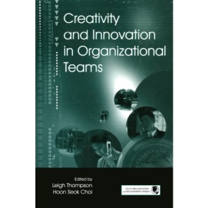 Creativity and Innovation in Organizational Teams (Series in Organization and Management)