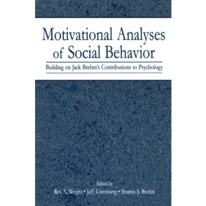 Motivational Analyses of Social Behavior: Building on Jack Brehm's Contributions to Psychology