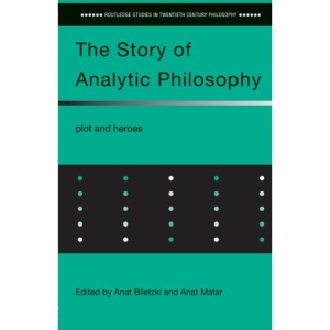 The Story of Analytic Philosophy: Plot and Heroes (Routledge Studies in Twentieth Century Philosophy)