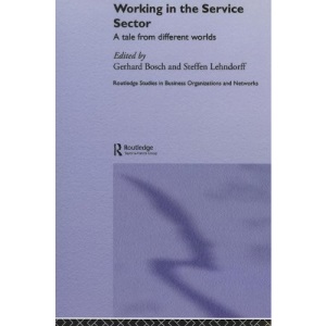 Working in the Service Sector: A Tale from Different Worlds (Routledge Studies in Business Organizations and Networks)