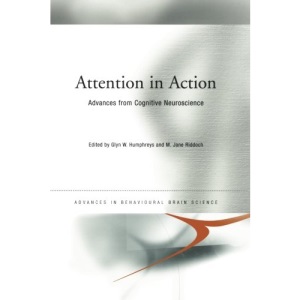 Attention in Action: Advances from Cognitive Neuroscience (Advances in Behavioural Brain Science)