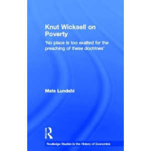 Knut Wicksell on the Causes of Poverty and its Remedy (Routledge Studies in the History of Economics)