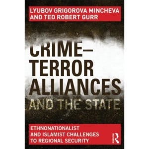 Crime-Terror Alliances and the State: Ethnonationalist and Islamist Challenges to Regional Security (Contemporary Security Studies)
