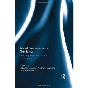 Qualitative Research in Gambling: Exploring the production and consumption of risk