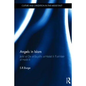 Angels in Islam: Jalal Al-Din Al-Suyuti's Al-Haba'ik Fi Akhbar Al-Mala'ik (Culture and Civilization in the Middle East)