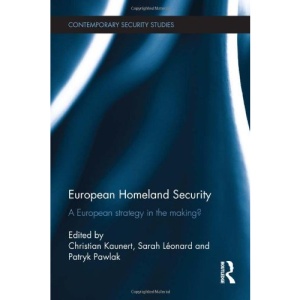 European Homeland Security: A European strategy in the making? (Contemporary Security Studies)