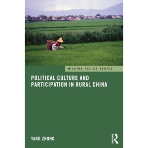 Political Culture and Participation in Rural China (China Policy Series)