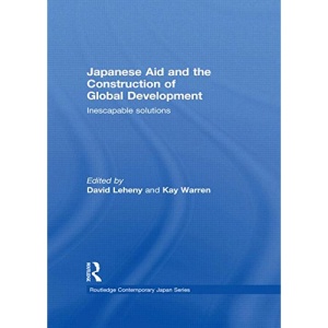 Japanese Aid and the Construction of Global Development: Inescapable Solutions