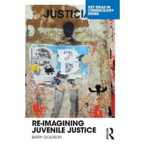 Re-Imagining Juvenile Justice (Key Ideas in Criminology)