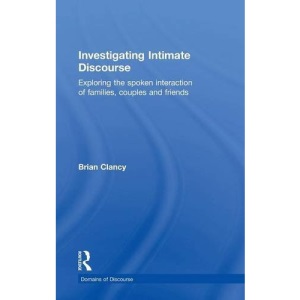 Investigating Intimate Discourse: Exploring the spoken interaction of families, couples and friends (Domains of Discourse)