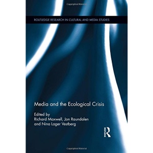 Media and the Ecological Crisis (Routledge Research in Cultural and Media Studies)