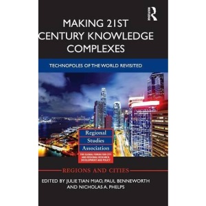 Making 21st Century Knowledge Complexes: Technopoles of the world revisited (Regions and Cities)