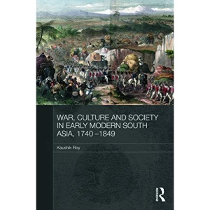 War, Culture and Society in Early Modern South Asia, 1740-1849
