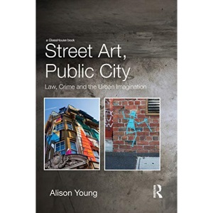 Street Art, Public City: Law, Crime and the Urban Imagination