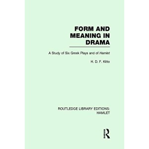 Form and Meaning in Drama: A Study of Six Greek Plays and of Hamlet (Routledge Library Editions: Hamlet)