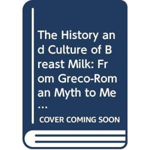 The History and Culture of Breast Milk: From ...