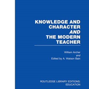 Knowledge and Character bound with The Modern Teacher(RLE Edu K) (Routledge Library Editions: Education)