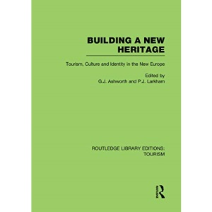Building A New Heritage (RLE Tourism) (Routledge Library Editions: Tourism)