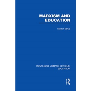 Marxism and Education (RLE Edu L): A Study of Phenomenological and Marxist Approaches to Education (Routledge Library Editions: Education)