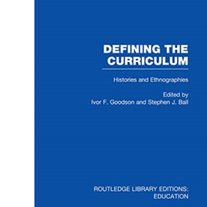 Defining The Curriculum: Histories and Ethnographies (Routledge Library Editions: Education)