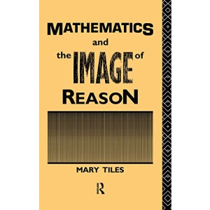 Mathematics and the Image of Reason (Philosophical Issues in Science)