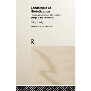 Landscapes of Globalization: Human Geographies of Economic Change in the Philippines (Routledge Pacific Rim Geographies)