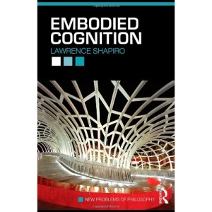 Embodied Cognition (New Problems of Philosophy)