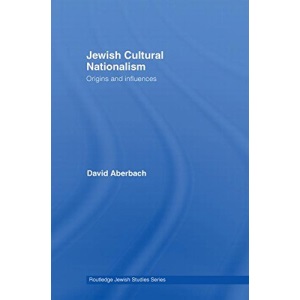 Jewish Cultural Nationalism: Origins and Influences (Routledge Jewish Studies Series)