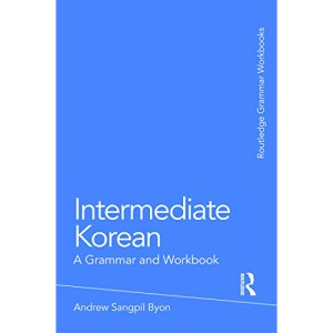 Intermediate Korean: A Grammar and Workbook (Routledge Grammar Workbooks)