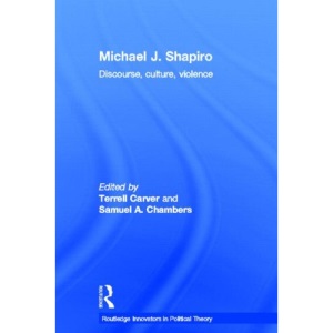Michael J. Shapiro: Discourse, Culture & Violence (Routledge Innovators in Political Theory)