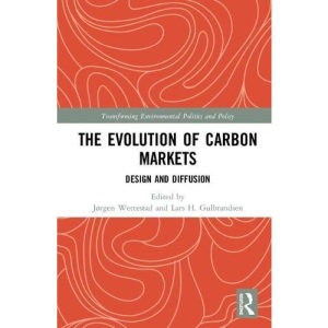 The Evolution of Carbon Markets: Design and Diffusion (Transforming Environmental Politics and Policy)