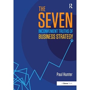 The Seven Inconvenient Truths of Business Strategy