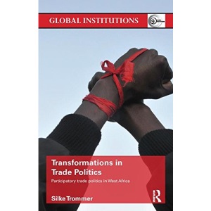 Transformations in Trade Politics: Participatory Trade Politics in West Africa (Global Institutions)
