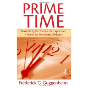 Prime Time: Maximizing the Therapeutic Experience, a Primer for Psychiatric Clinicians