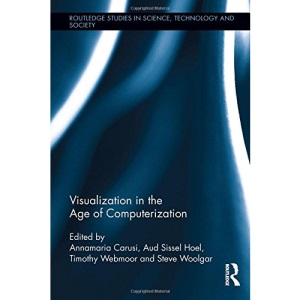 Visualization in the Age of Computerization (Routledge Studies in Science, Technology and Society)