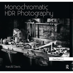 Monochromatic HDR Photography: Shooting and Processing Black & White High Dynamic Range Photos