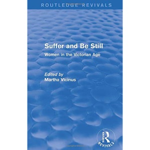 Suffer and Be Still (Routledge Revivals): Women in the Victorian Age