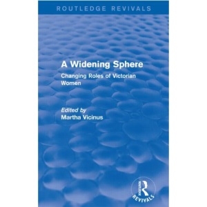 A Widening Sphere (Routledge Revivals): Changing Roles of Victorian Women