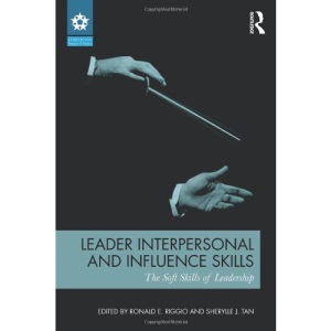 Leader Interpersonal and Influence Skills: The Soft Skills of Leadership (Leadership: Research and Practice)