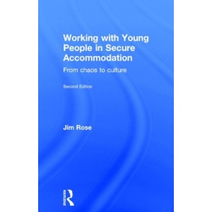 Working with Young People in Secure Accommodation: From chaos to culture