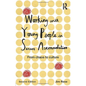 Working with Young People in Secure Accommodation: From chaos to culture