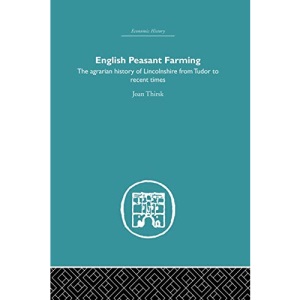 English Peasant Farming: The Agrarian history of Lincolnshire from Tudor to Recent Times (Economic History)