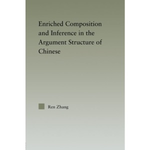 Enriched Composition and Inference in the Argument Structure of Chinese (Outstanding Dissertations in Linguistics)