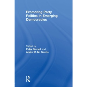 Promoting Party Politics in Emerging Democracies (Democratization Special Issues)
