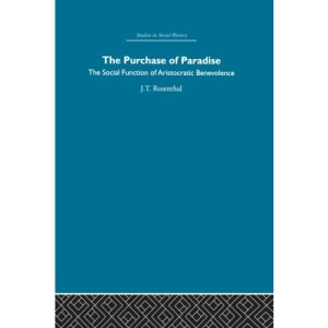 The Purchase of Paradise: The social function of aristocratic benevolence, 1307-1485 (Studies in Social History)