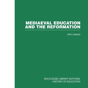 Mediaeval Education and the Reformation (Routledge Library Editions: History of Education, 17)