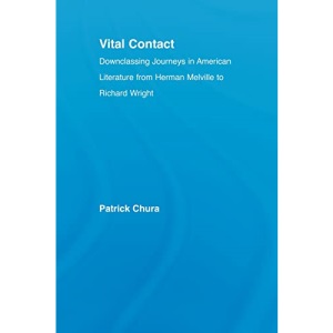 Vital Contact: Downclassing Journeys in American Literature from Melville to Richard Wright (Literary Criticism and Cultural Theory)