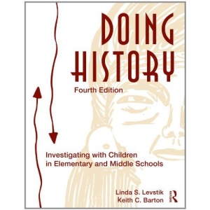 Doing History: Investigating With Children in Elementary and Middle Schools