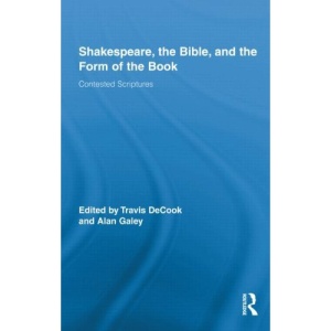 Shakespeare, the Bible, and the History of the Material Book: Contested Scriptures (Routledge Studies in Shakespeare)