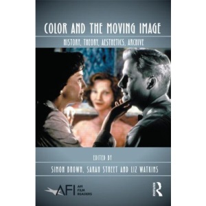 Color and the Moving Image: History, Theory, Aesthetics, Archive (AFI Film Readers)